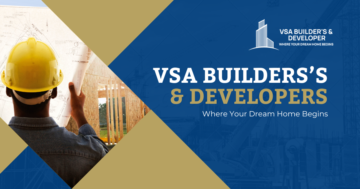 VSA Builders and Developers – Where Your Dream Home Begins